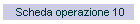 Scheda operazione 10