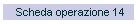 Scheda operazione 14