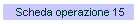Scheda operazione 15