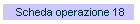 Scheda operazione 18