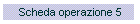 Scheda operazione 5