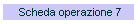 Scheda operazione 7